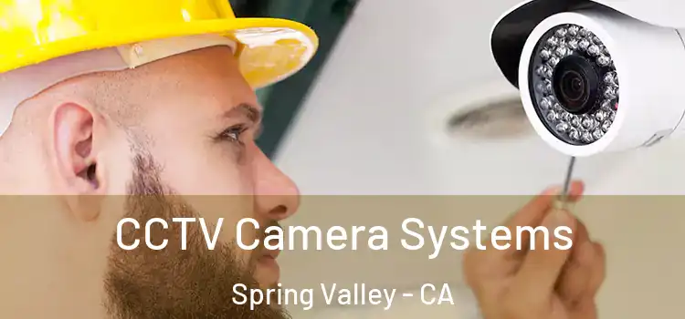 CCTV Camera Systems Spring Valley - CA