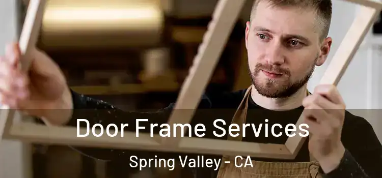 Door Frame Services Spring Valley - CA