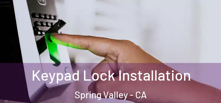 Keypad Lock Installation Spring Valley - CA