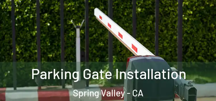 Parking Gate Installation Spring Valley - CA